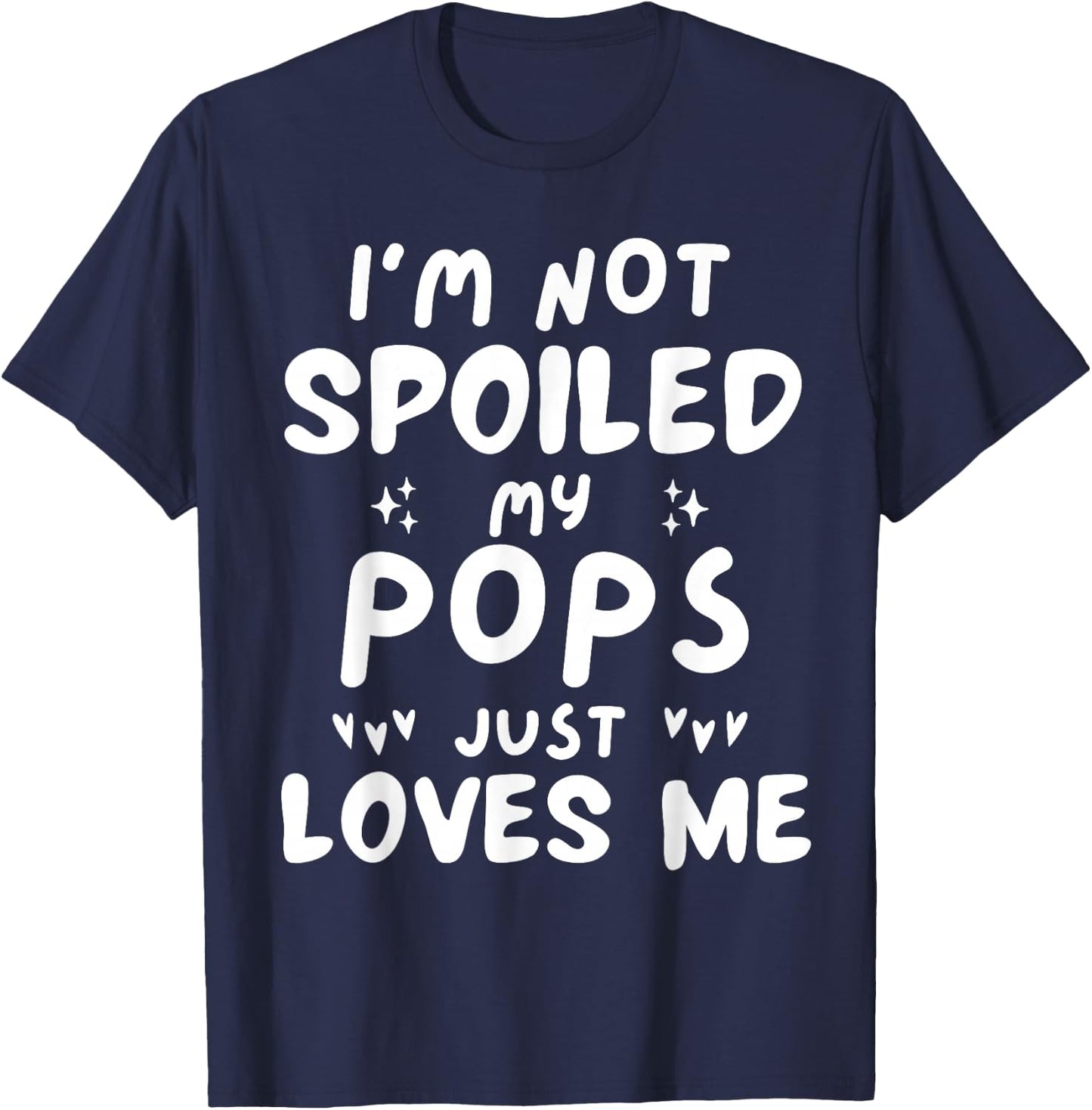 I'm Not Spoiled My Pops Loves Me Funny Dad Best Friend Kids T-Shirt - T-Shirt | Navy