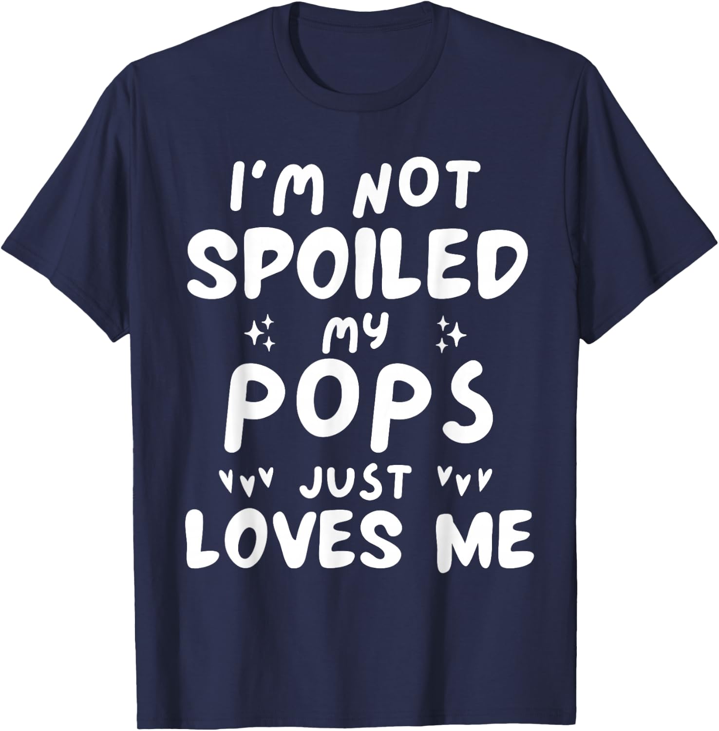 I'm Not Spoiled My Pops Loves Me Funny Dad Best Friend Kids T-Shirt - T-Shirt | Navy
