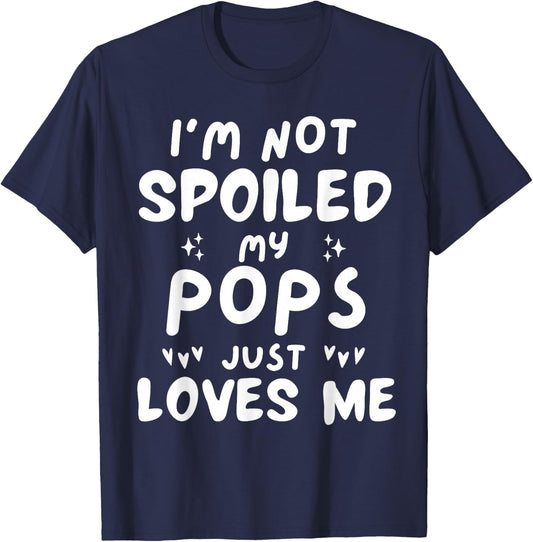 I'm Not Spoiled My Pops Loves Me Funny Dad Best Friend Kids T-Shirt - T-Shirt | Navy