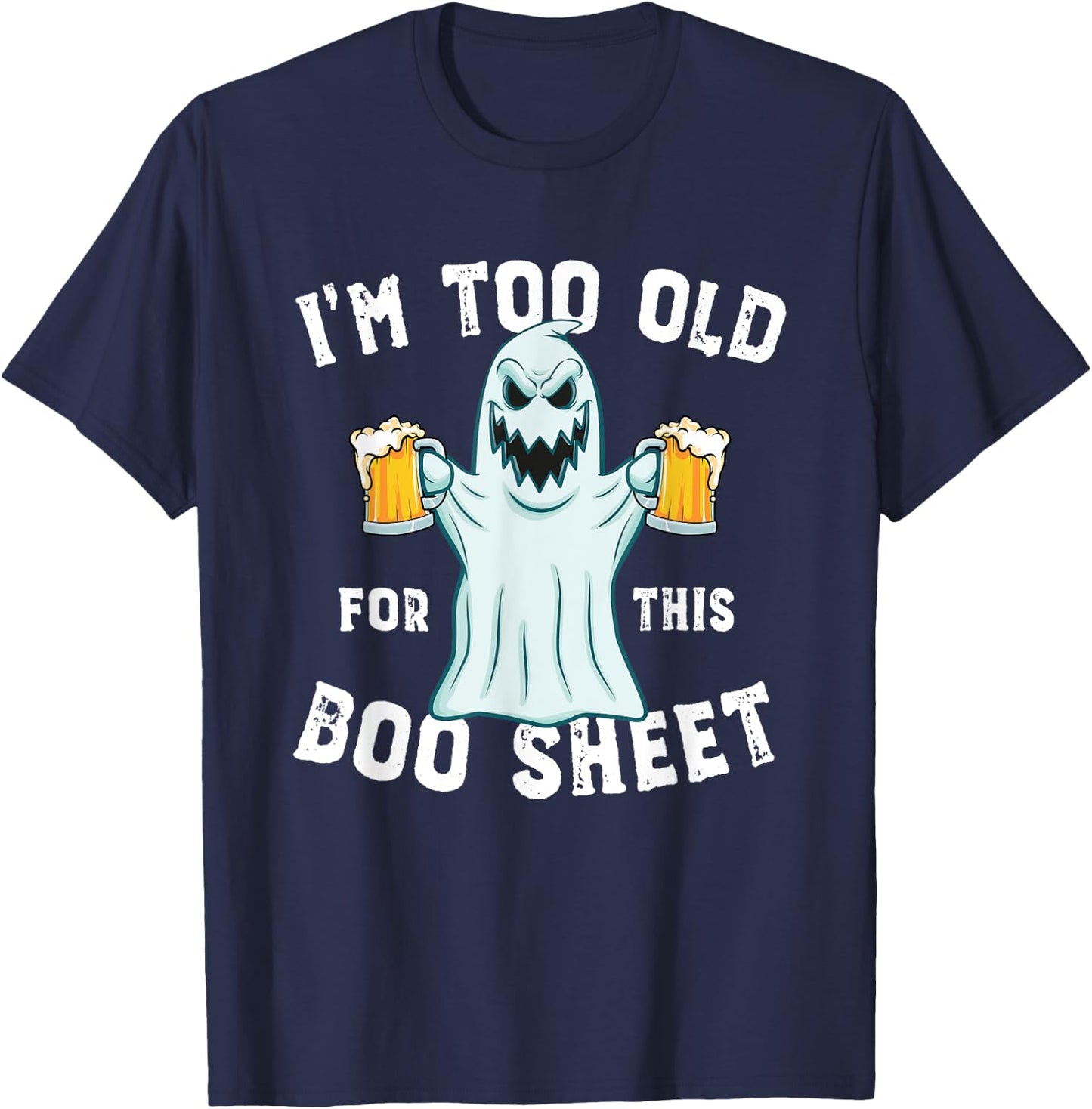 Funny Halloween Beer Ghost I'm too old for this Boo Sheet T-Shirt - T-Shirt | Navy
