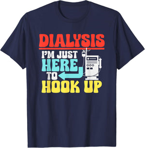 Dialysis I'm Just Here To Hook Up a Funny Dialysis T-Shirt - T-Shirt | Navy