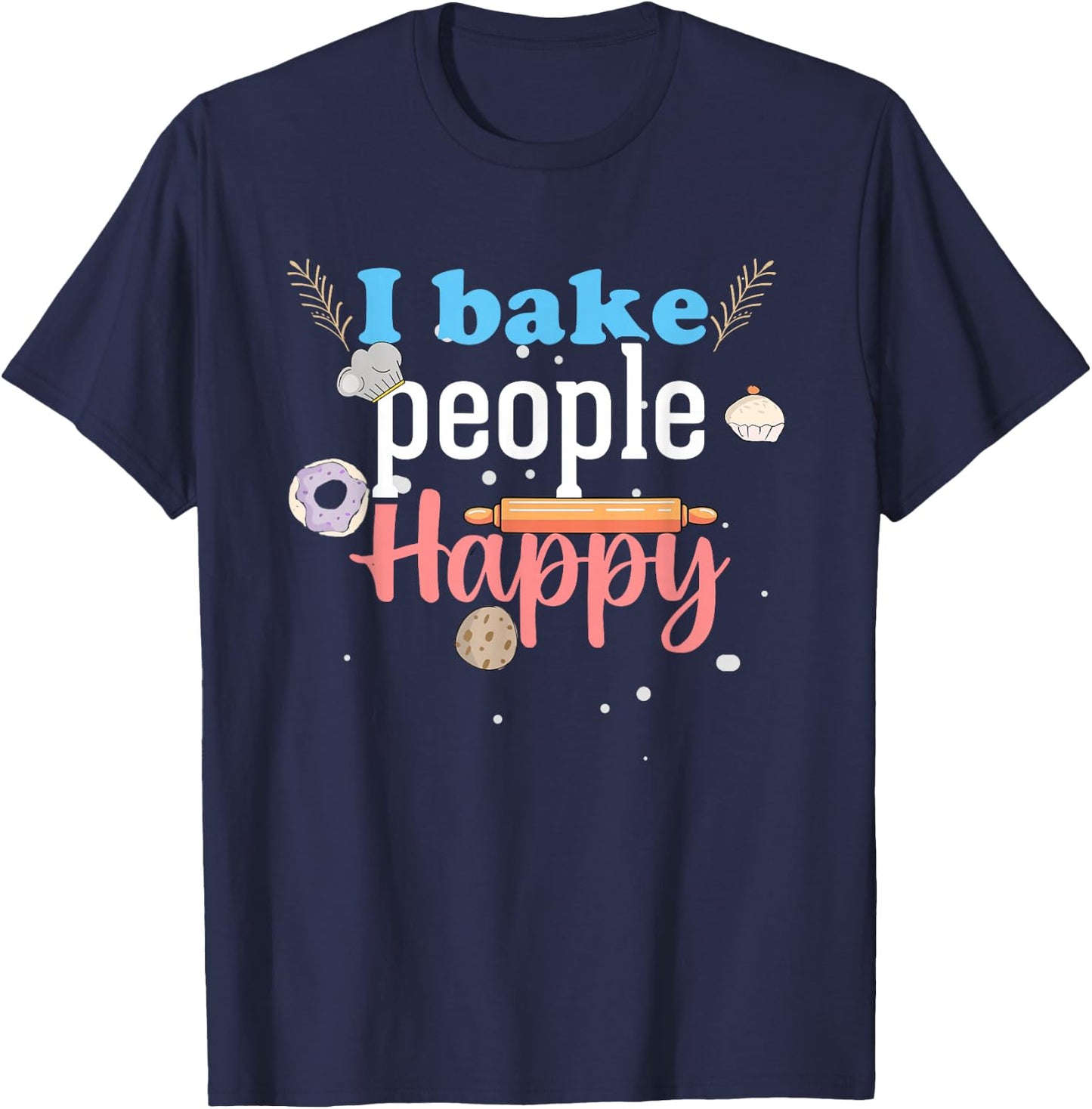 I Bake People Happy Cookie Cake Chef Pastry Chef Men & Women T-Shirt - T-Shirt | Navy