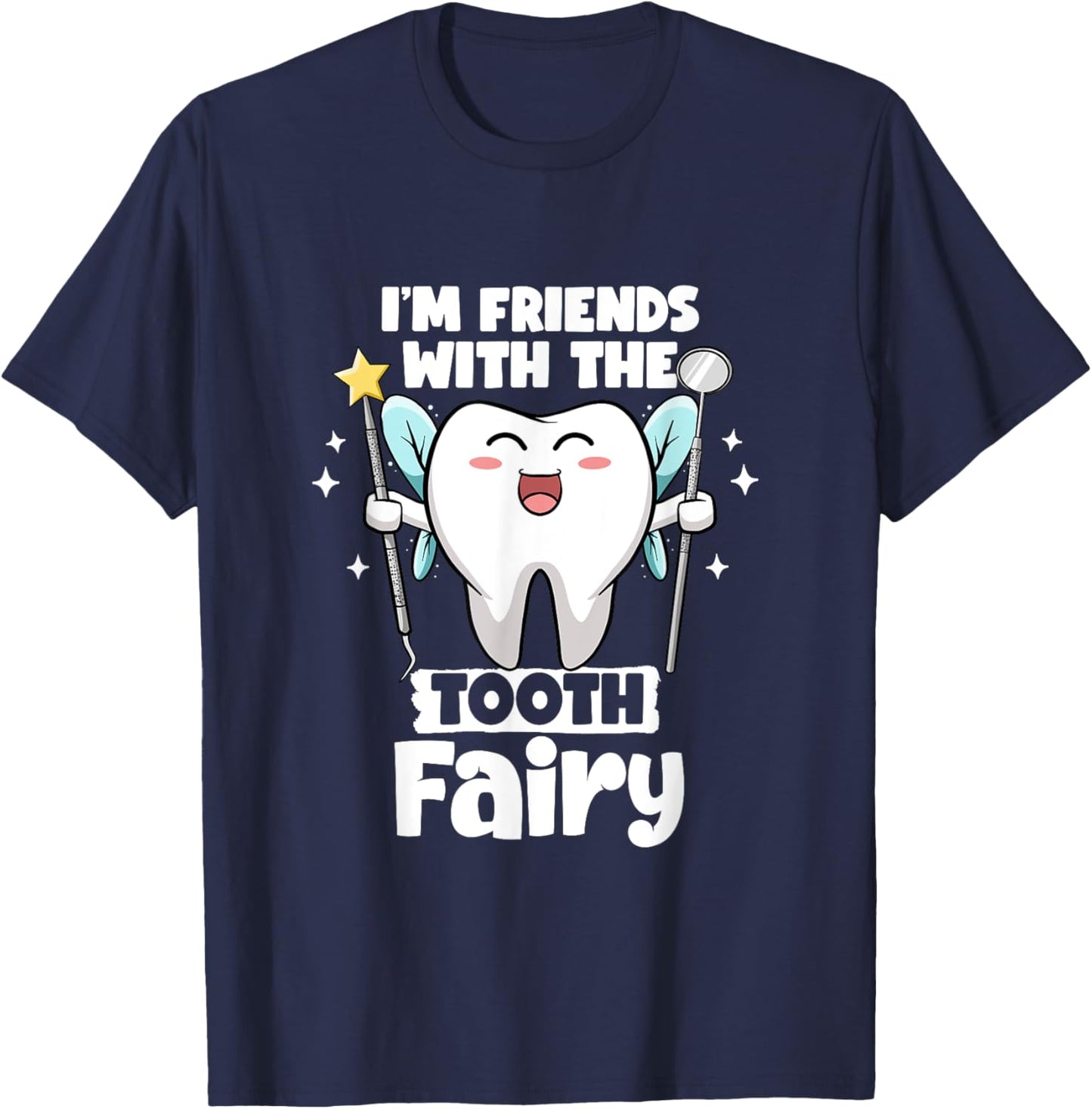 I'm Friends With The Tooth Fairy Dental Pediatric Dentist T-Shirt - T-Shirt | Navy