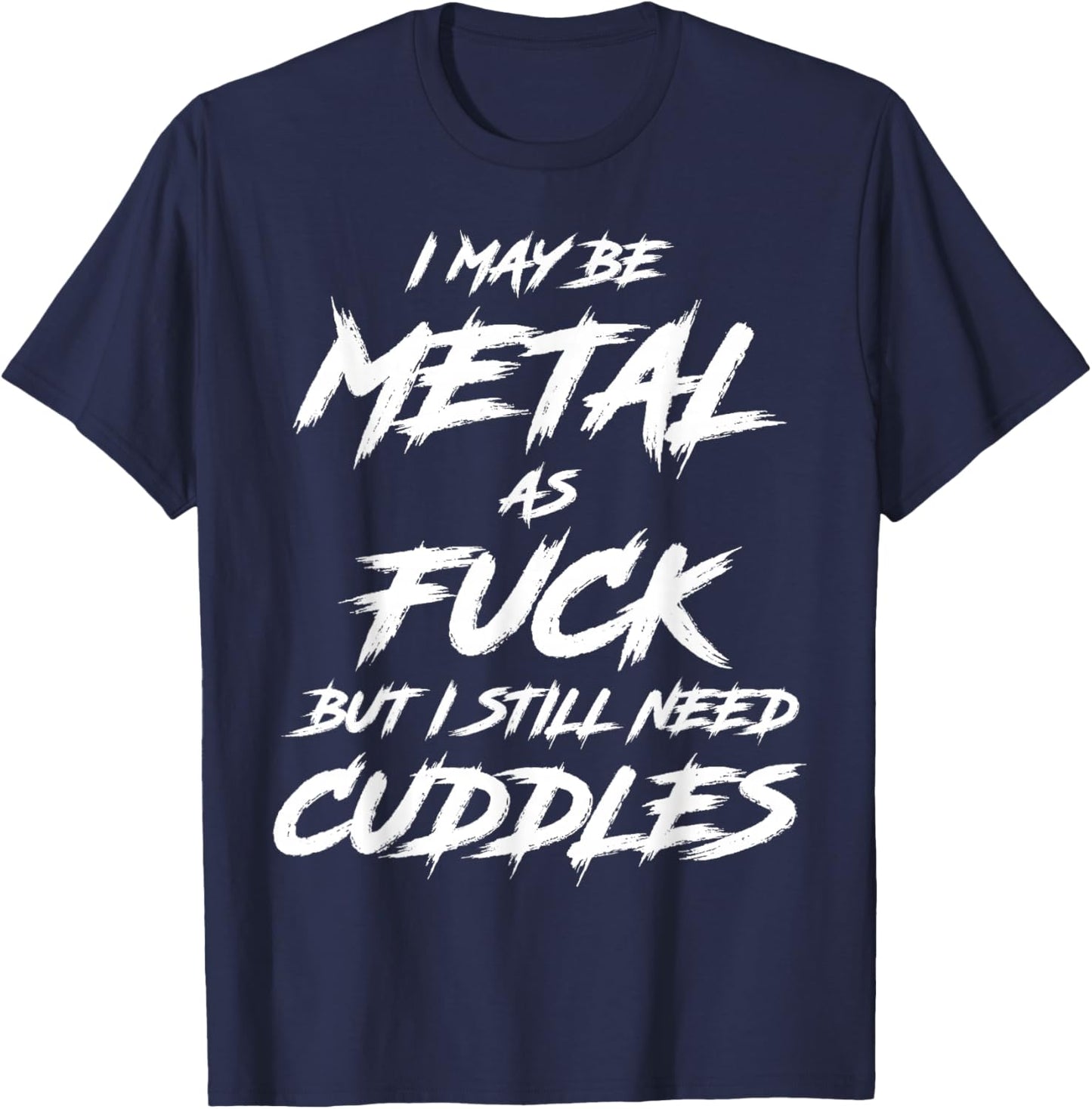 Metal AF But I Still Need Cuddles Metal Fan Funny Metalhead T-Shirt - T-Shirt | Navy