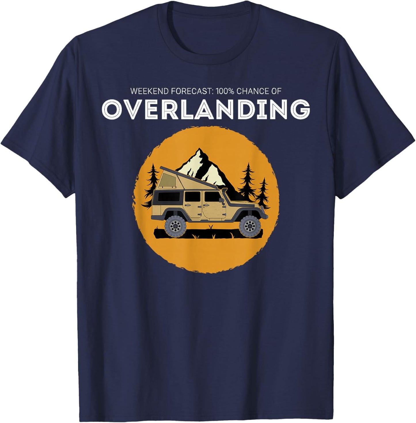 Weekend Forecast Overland Camping Overlanding T-Shirt - T-Shirt | Navy