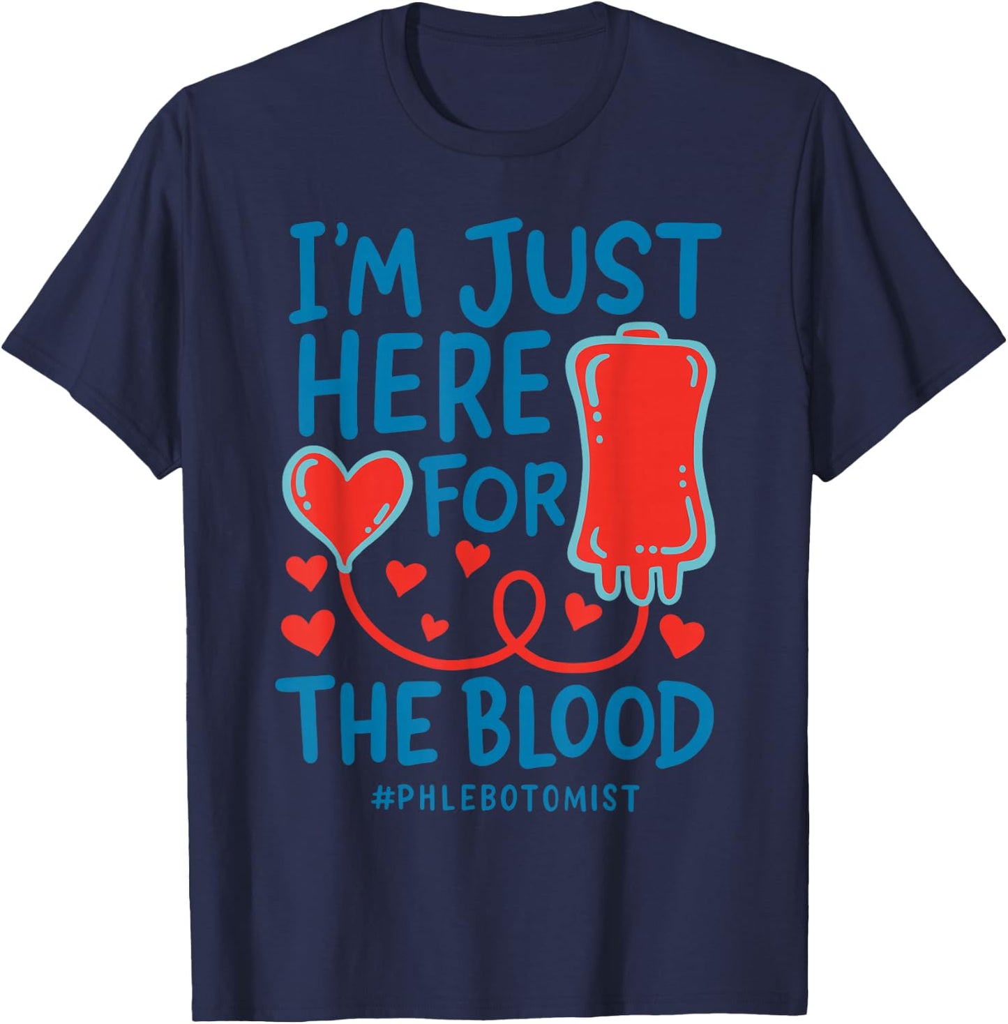 I'm Just Here For The Blood Nurse Needles Draw Phlebotomist T-Shirt - T-Shirt | Navy