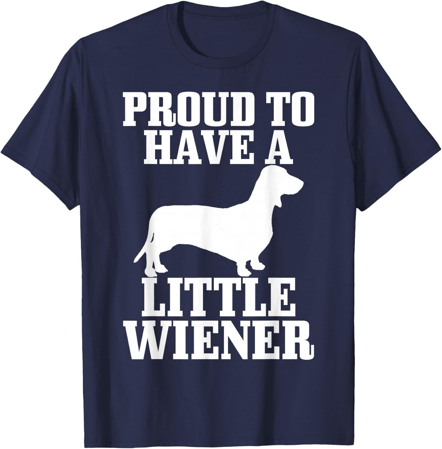 Proud to Have Little Wiener Dog Funny Dachshund Dad Gift T-Shirt - T-Shirt | Navy