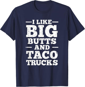 I Love Big Butts And Taco Trucks T-Shirt - T-Shirt | Navy