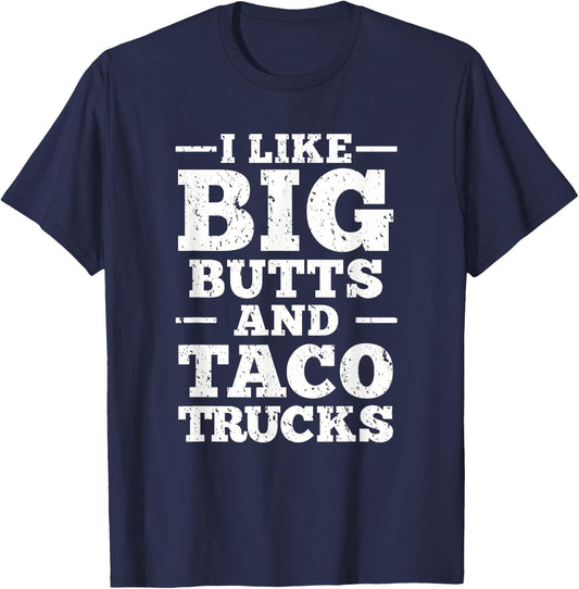 I Love Big Butts And Taco Trucks T-Shirt - T-Shirt | Navy