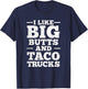 I Love Big Butts And Taco Trucks T-Shirt - T-Shirt | Navy