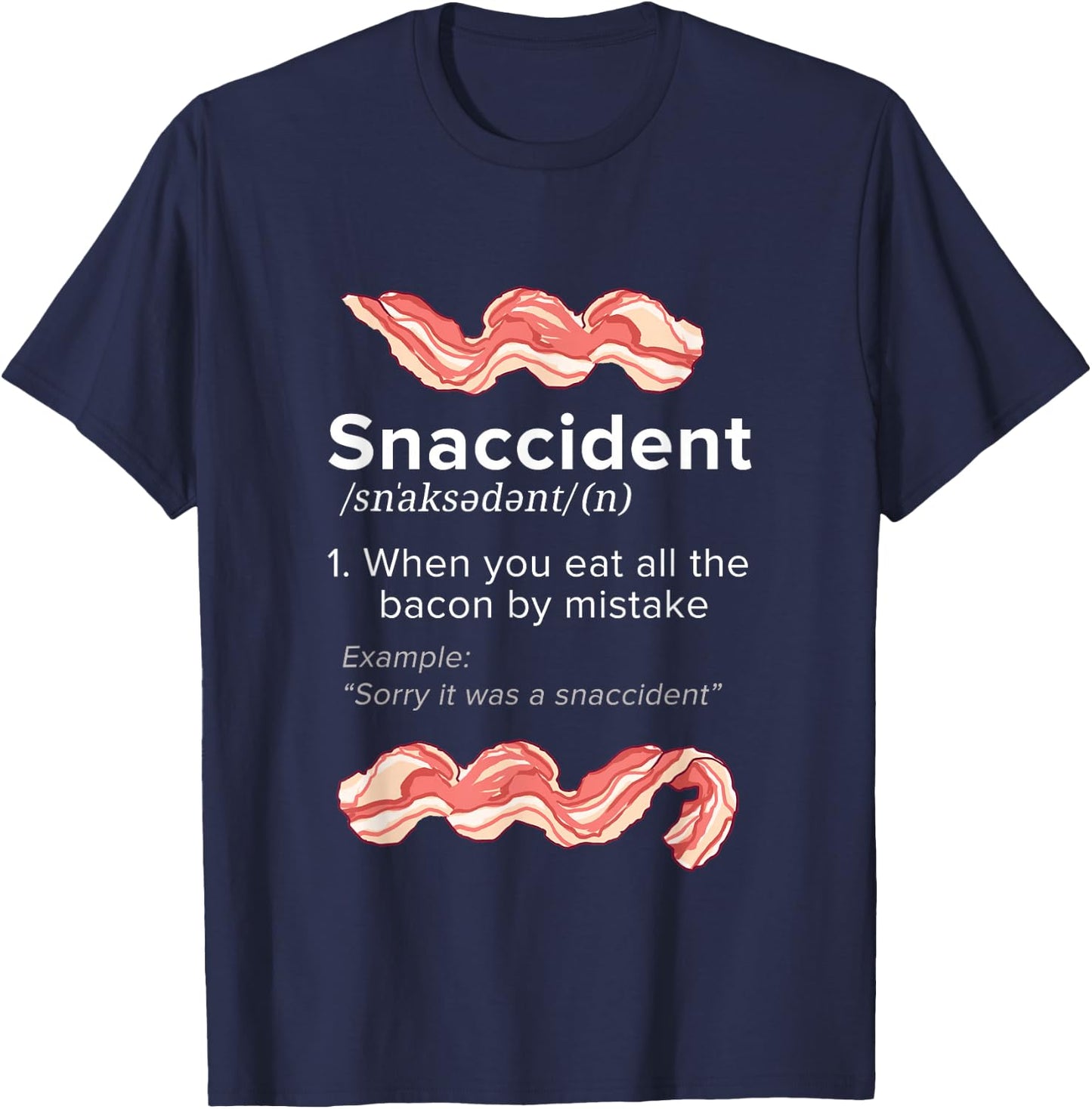 Snaccident Bacon for Bacon Lover T-Shirt - T-Shirt | Navy