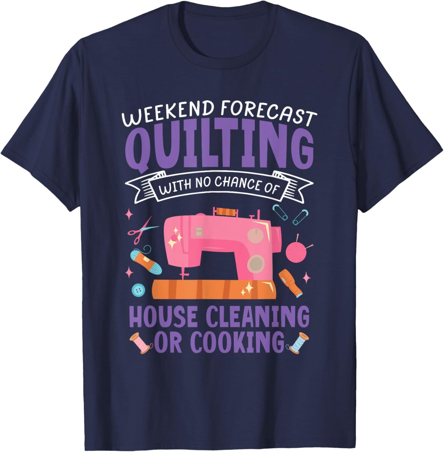 Funny Weekend Forecast Quilting Quilt Sewing Machine Sewer T-Shirt - T-Shirt | Navy