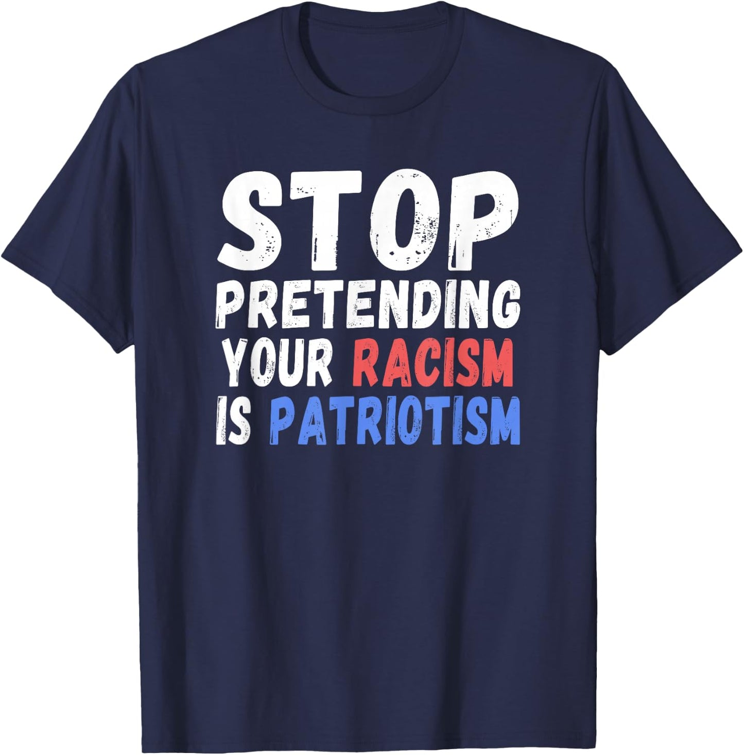 Stop Pretending Your Racism Is Patriotism | Anti Trump T-Shirt - T-Shirt | Navy