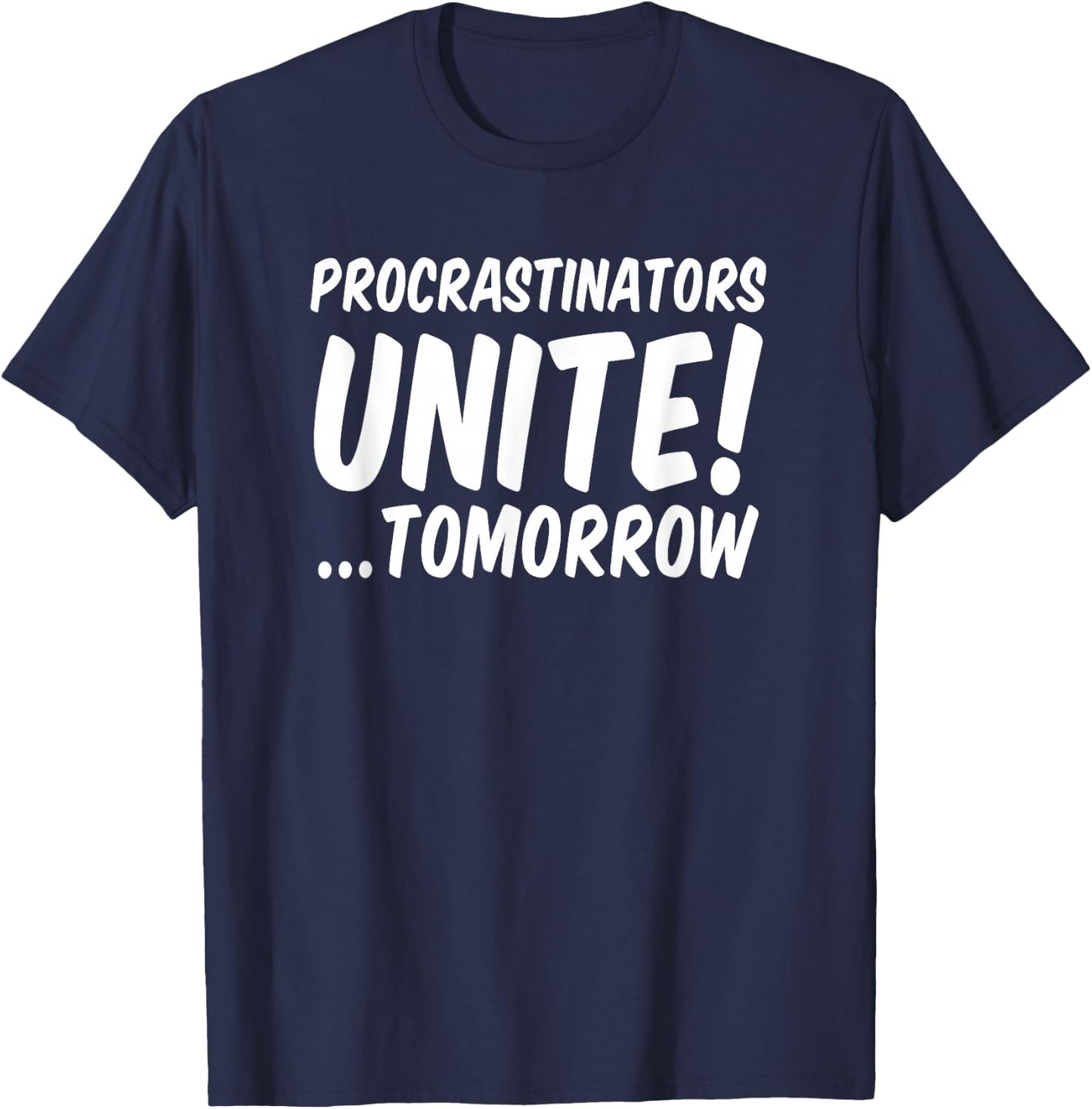 Procrastinators unite tomorrow T-Shirt - T-Shirt | Navy