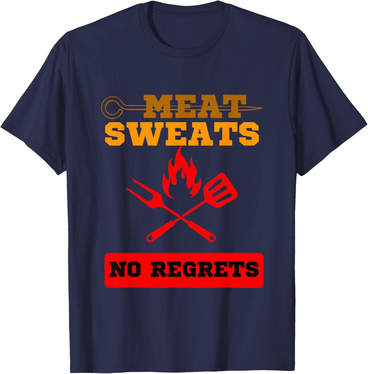 Funny Meat Sweats No Regrets , Bbq lovers T-Shirt - T-Shirt | Navy