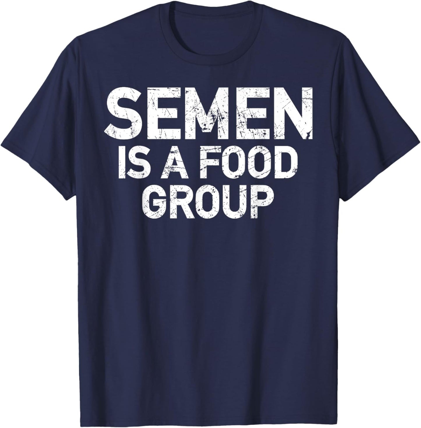 Semen Is A Food Group T-Shirt - T-Shirt | Navy