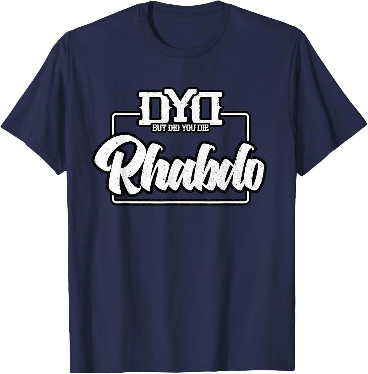 Rhabdo Shirt - But Did You Die - Funny Work Out Gym T-Shirt - T-Shirt | Navy