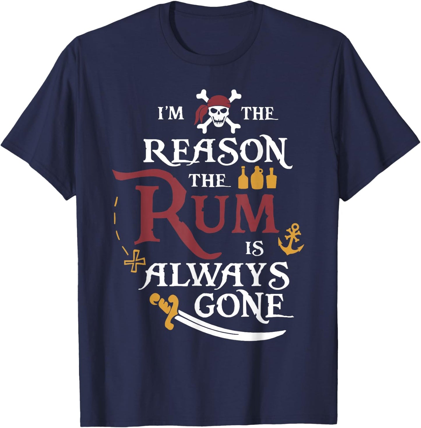 Pirate I'm The Reason The Rum is Always Gone T-Shirt - T-Shirt | Navy