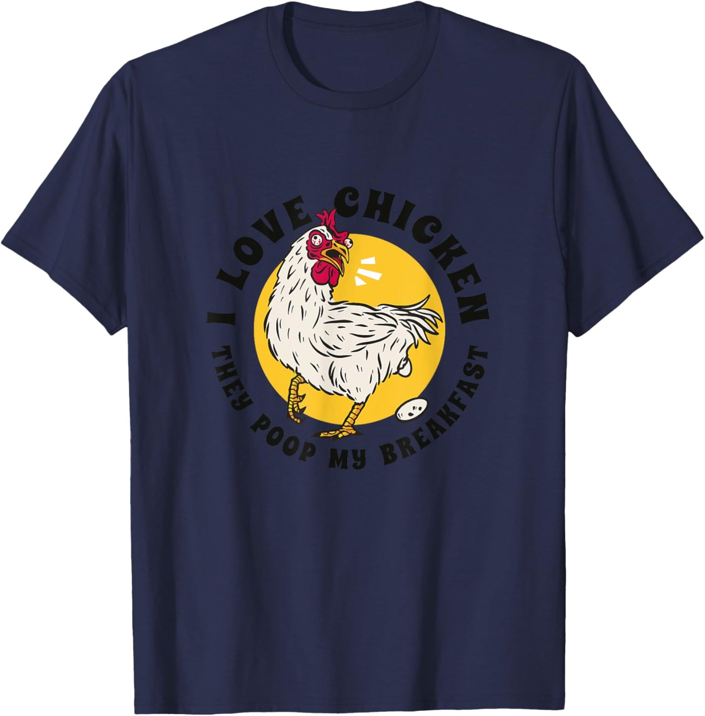I Love Chicken They Poop My Breakfast Funny Quote Graphic T-Shirt - T-Shirt | Navy