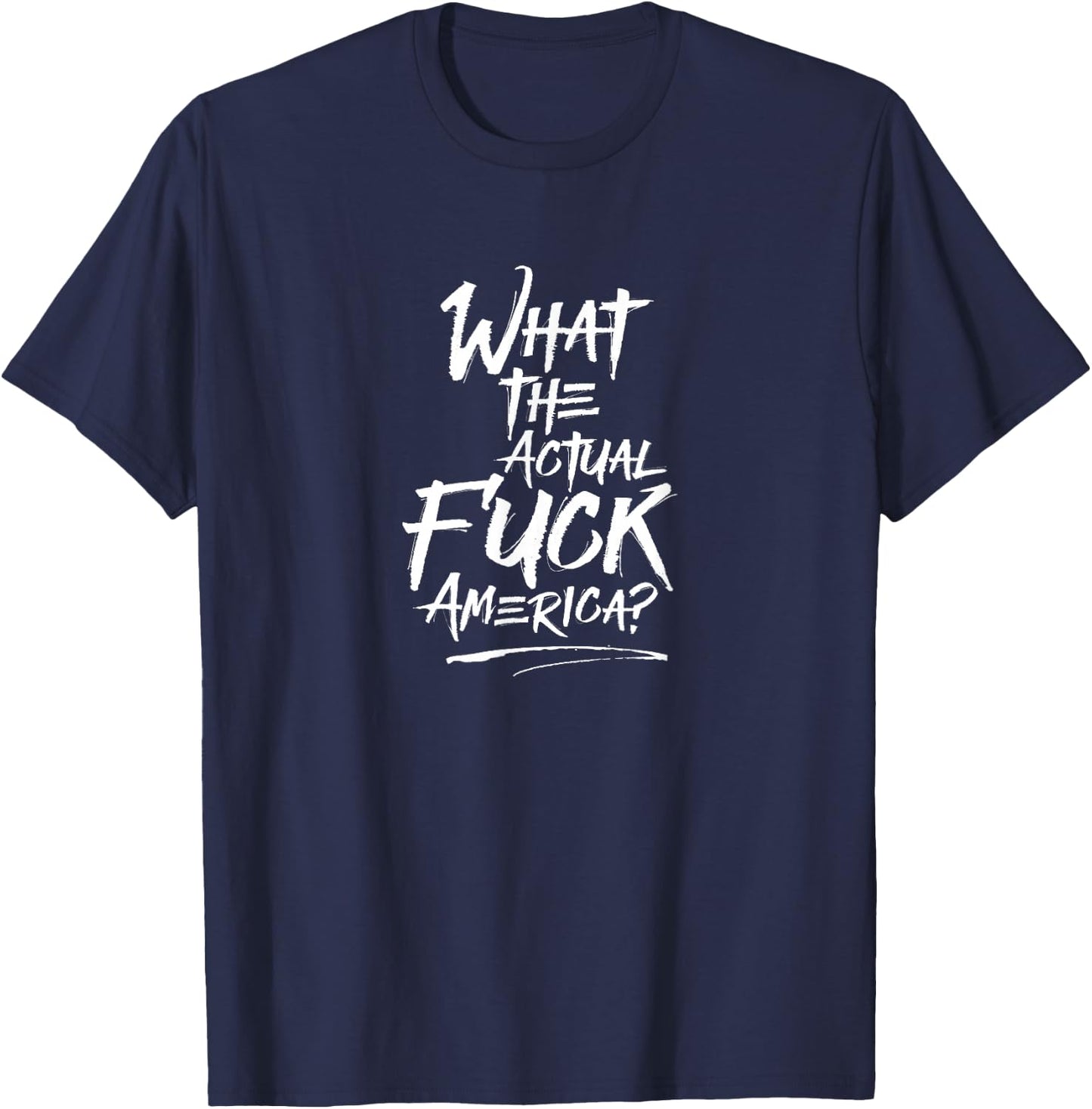 What The Actual Fuck, America? Protest T-Shirt - T-Shirt | Navy