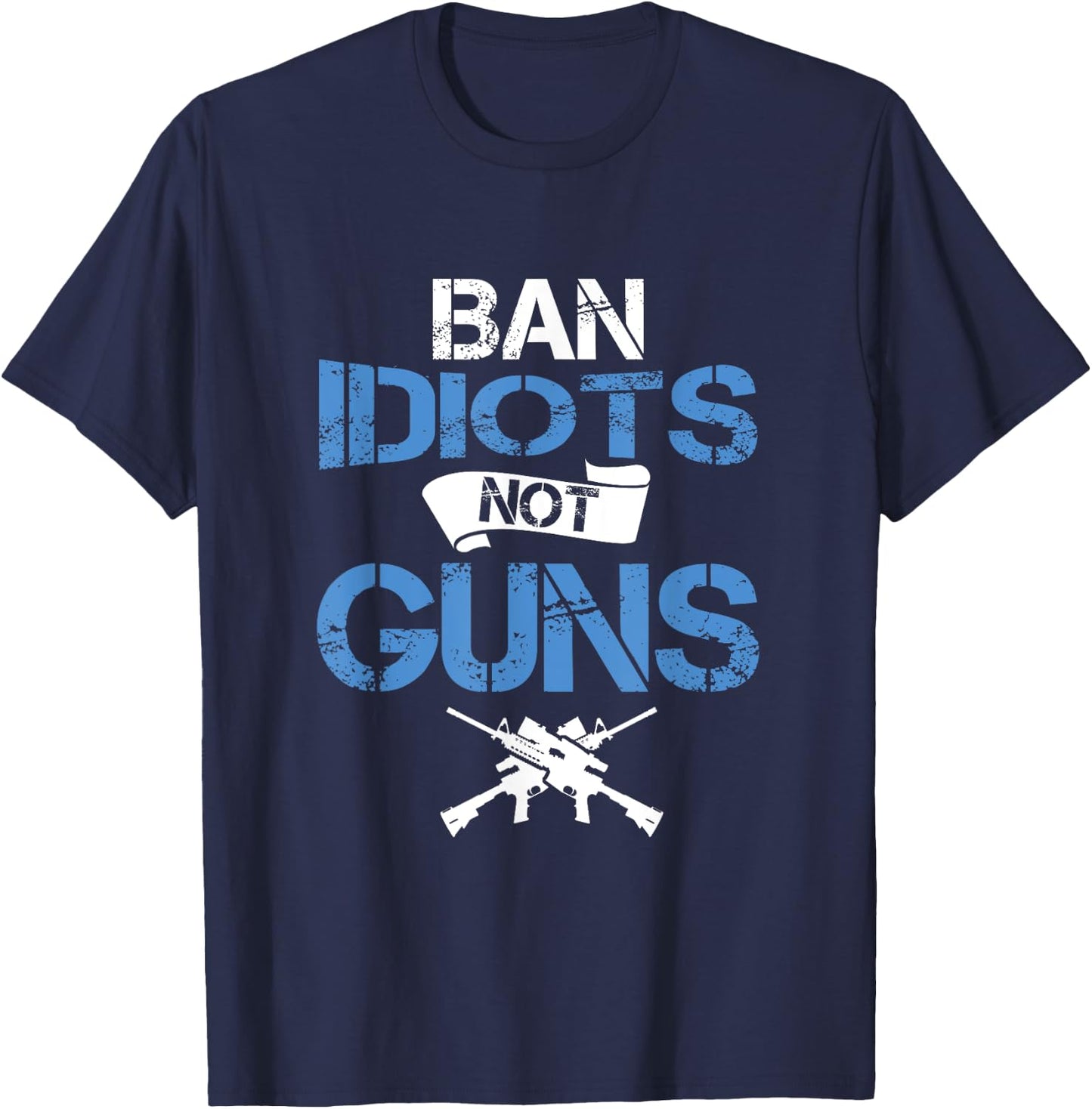 Gun Lover Ban Idiots Not Gun Law Amendment T-Shirt - T-Shirt | Navy