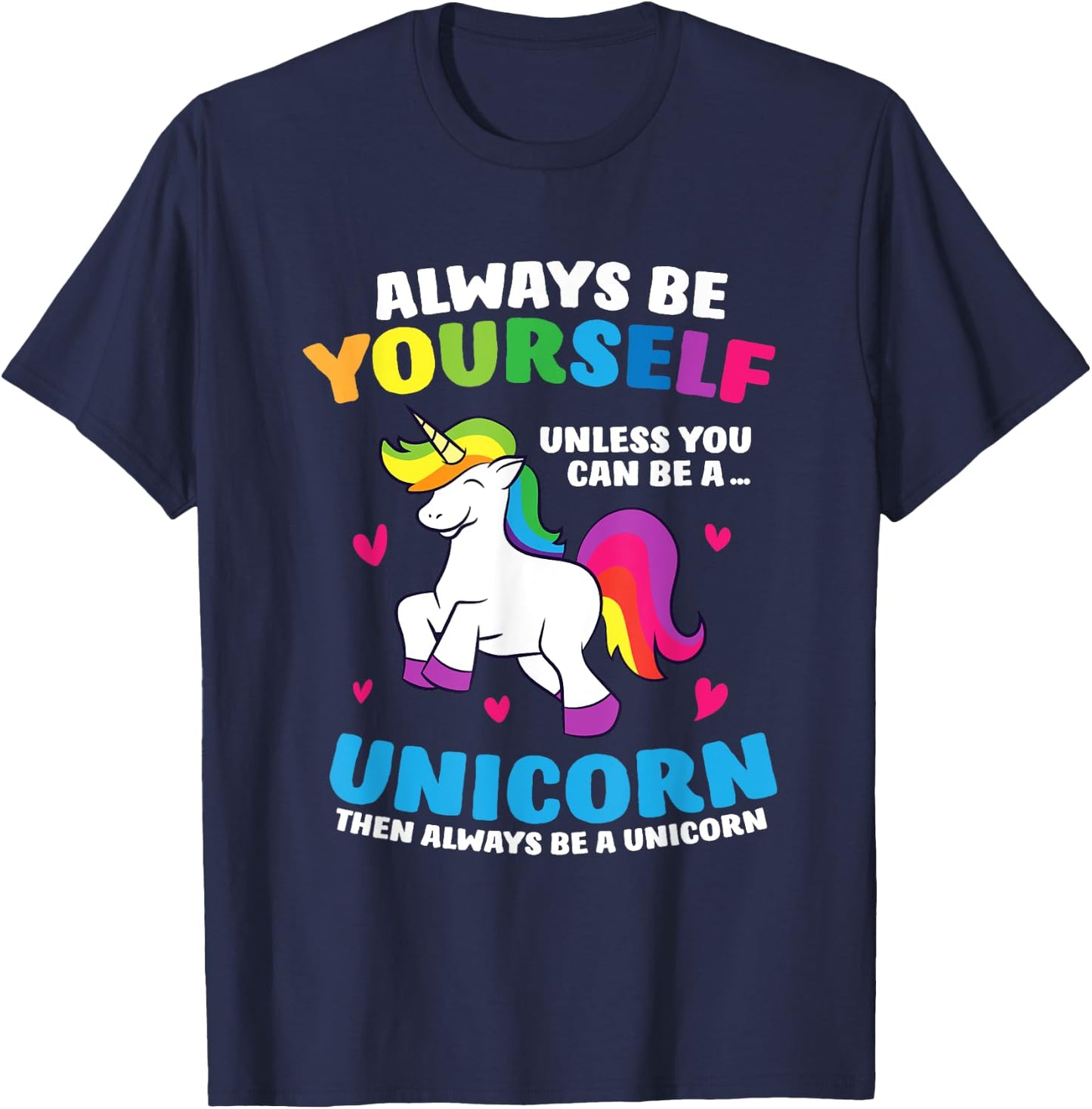 Always Be Yourself Unless You Can Be A Unicorn T-Shirt - T-Shirt | Navy