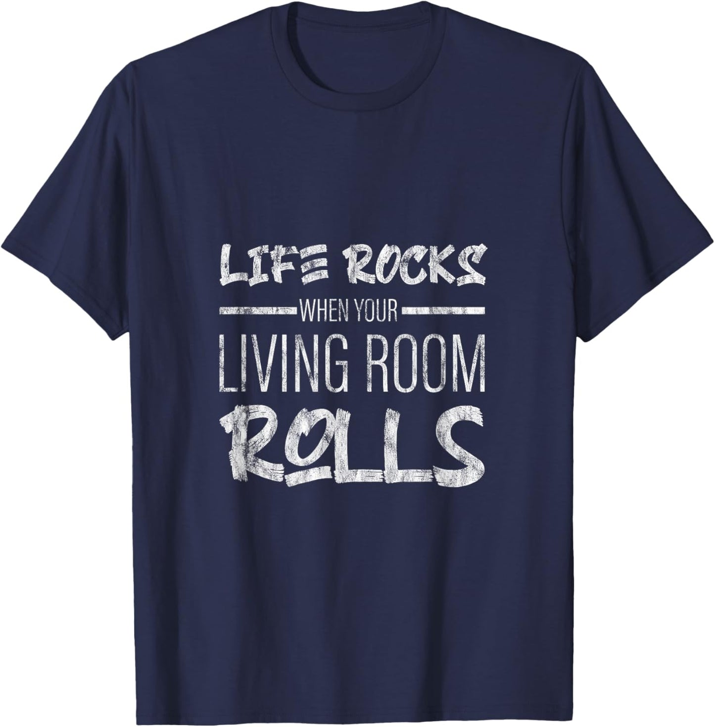 Life Rocks When Your Living Room Rolls T-Shirt - T-Shirt | Navy