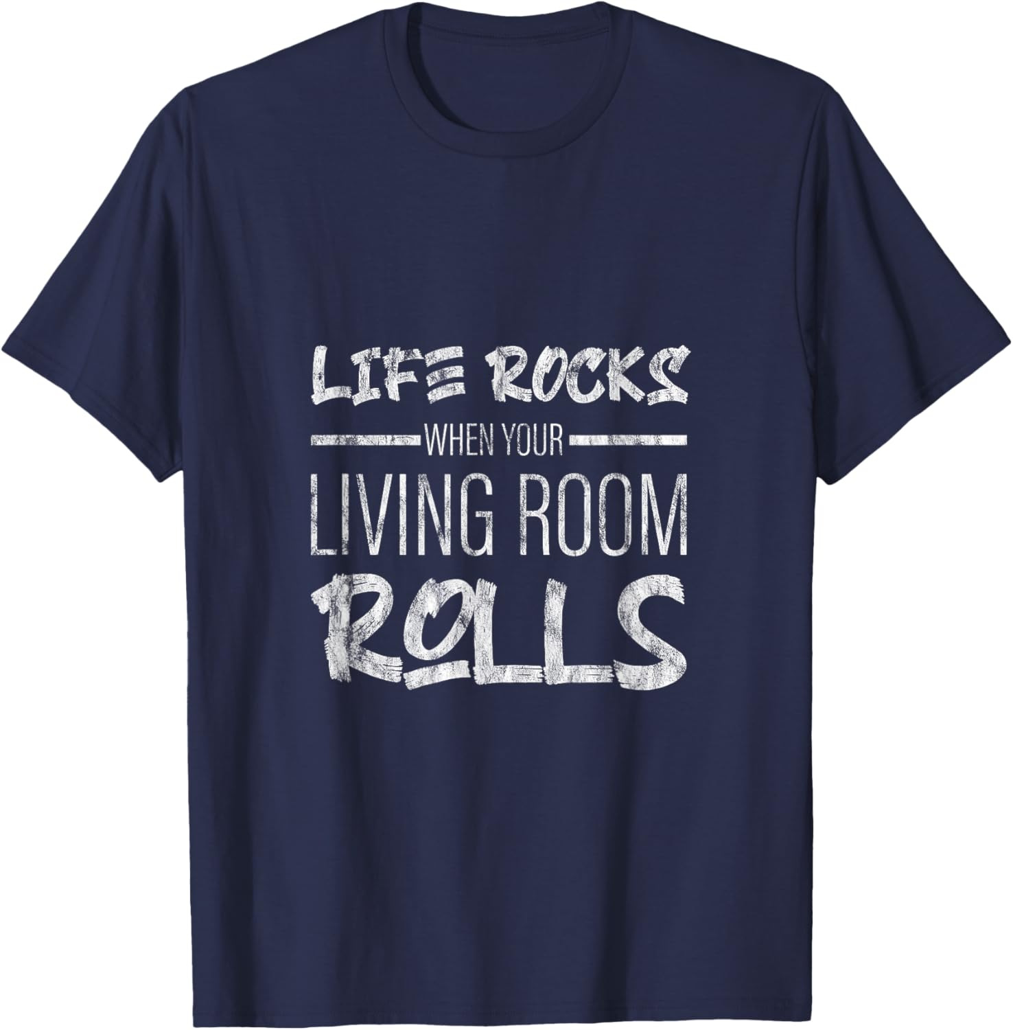 Life Rocks When Your Living Room Rolls T-Shirt - T-Shirt | Navy