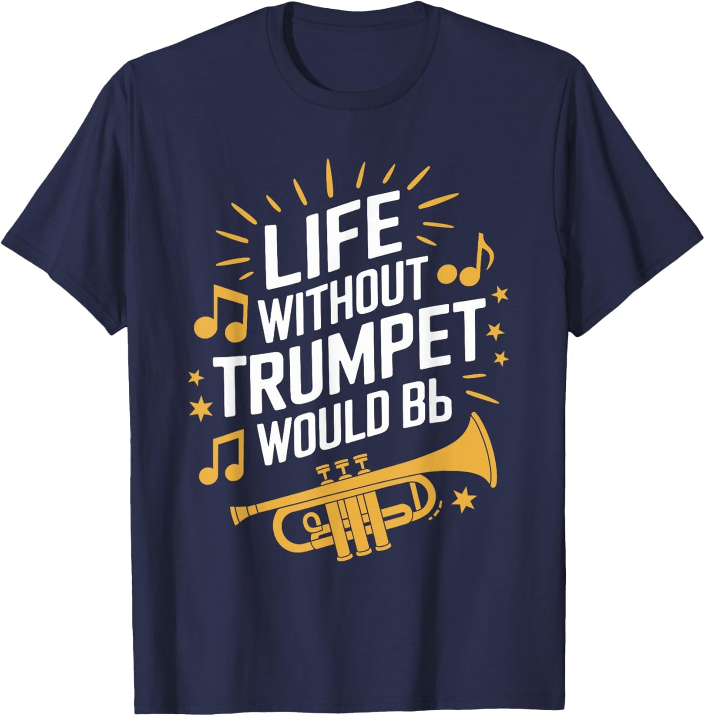 Life without trumpet would be flat, Trumpeter Trumpet Player T-Shirt - T-Shirt | Navy