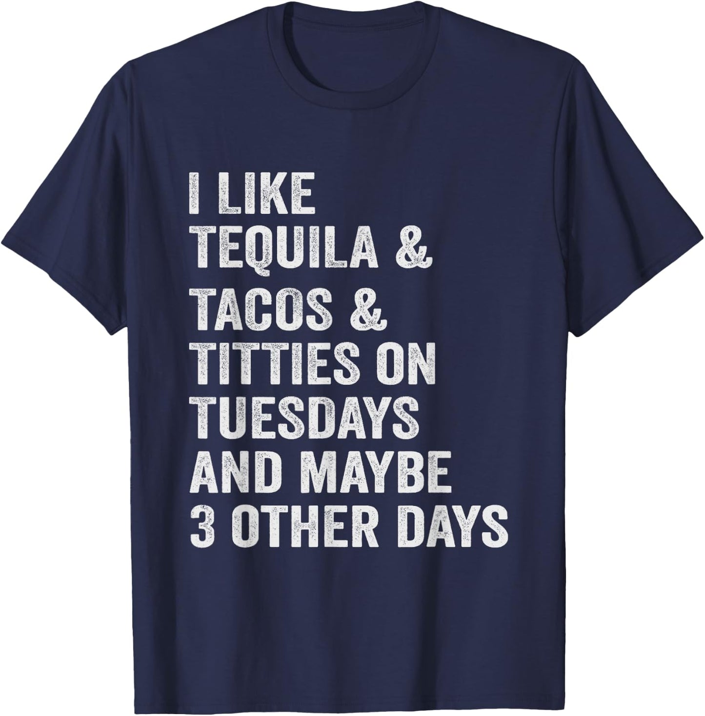 I Like Tequila Tacos Titties on Tuesday Drinking T-Shirt - T-Shirt | Navy