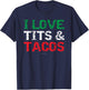 I Love Tits & Tacos. Funny Mexican . Mexican Gift T-Shirt - T-Shirt | Navy