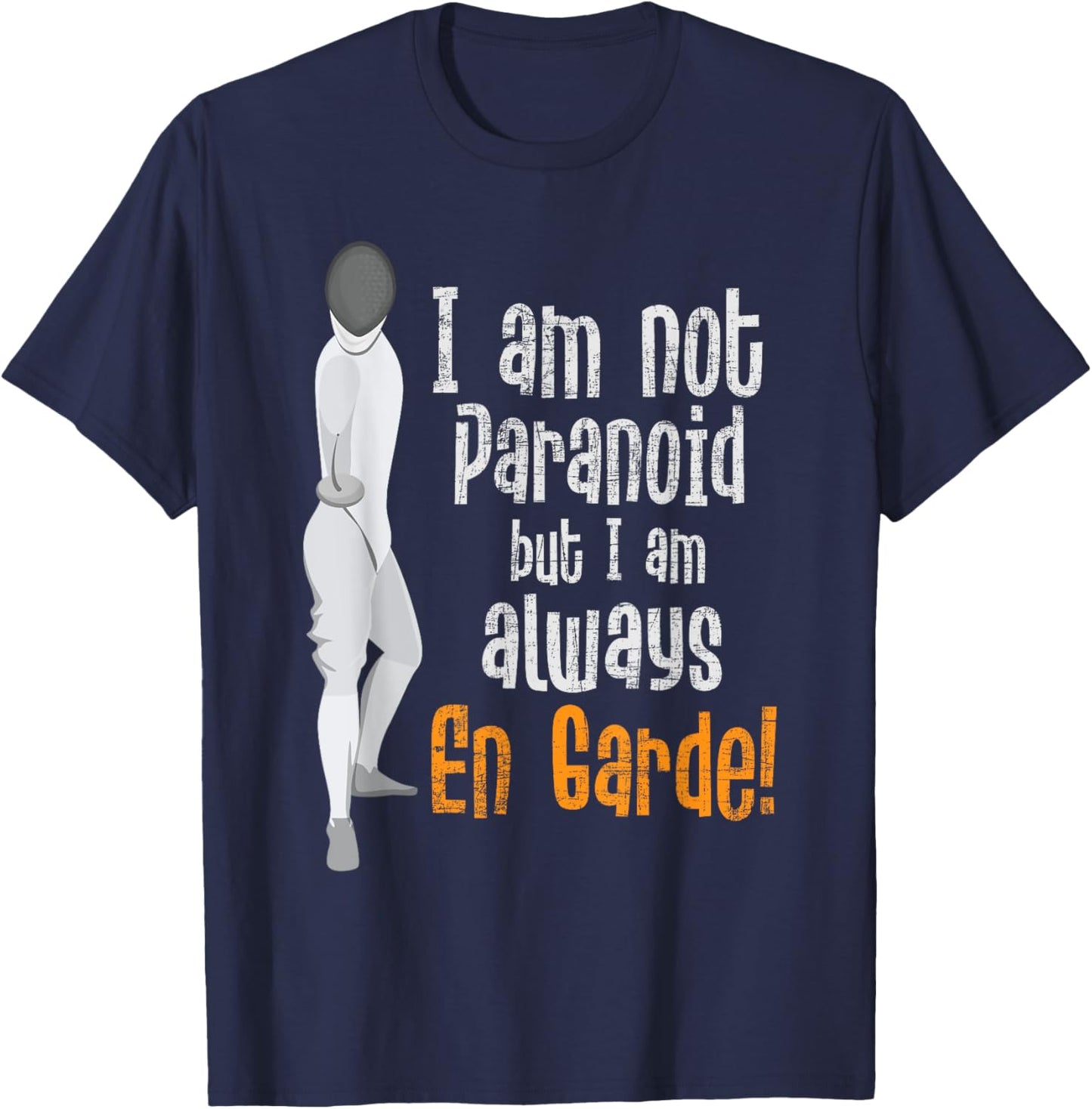 I Am Not Paranoid But I Am Always En Garde - Fencing Fencer T-Shirt - T-Shirt | Navy