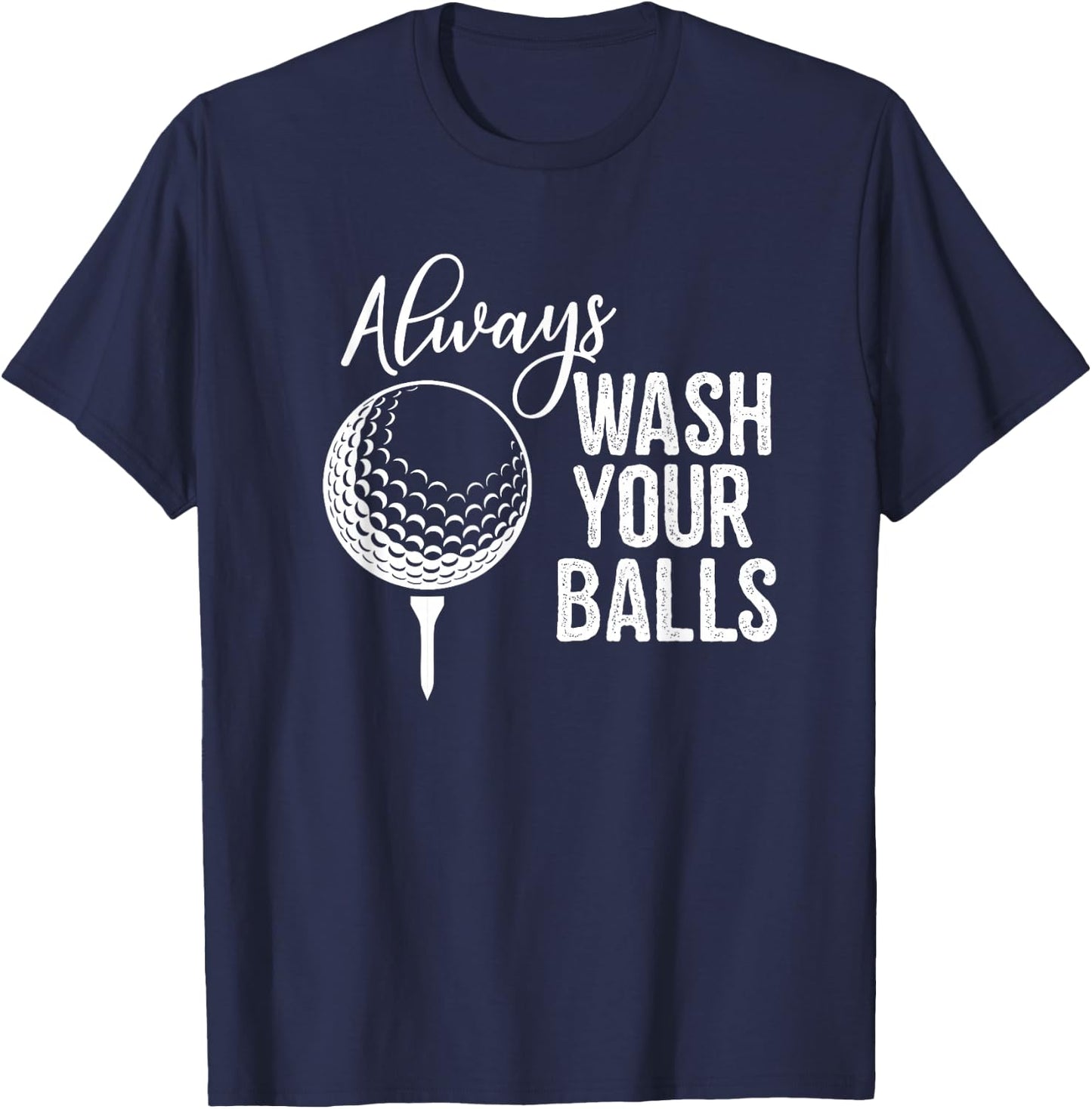 Always Wash Your Balls Golf T-Shirt - T-Shirt | Navy