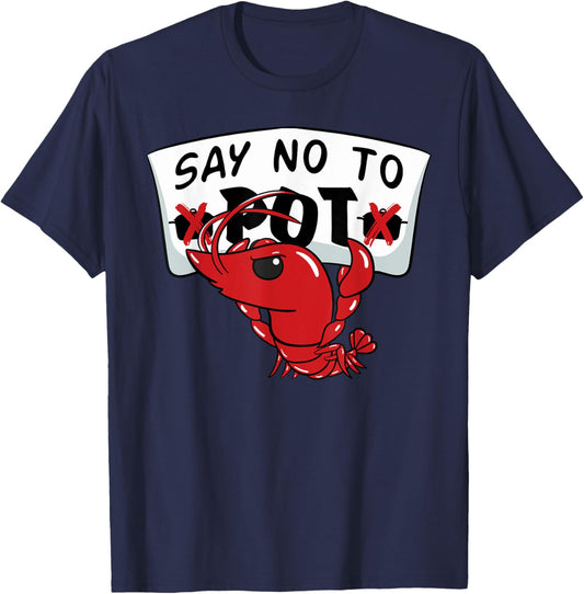 Louisiana Crawfish Boil Say No To Pot Men Women T-Shirt - T-Shirt | Navy