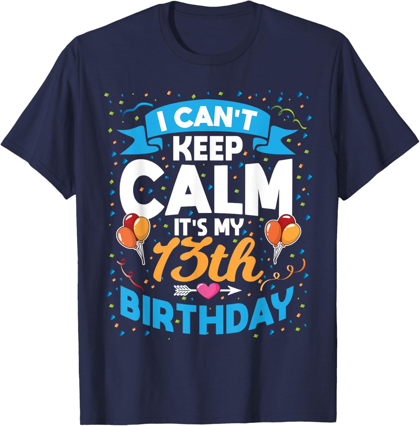 13 Year Old Gift I Can't Keep Calm It's My 13th Birthday T-Shirt - T-Shirt | Navy