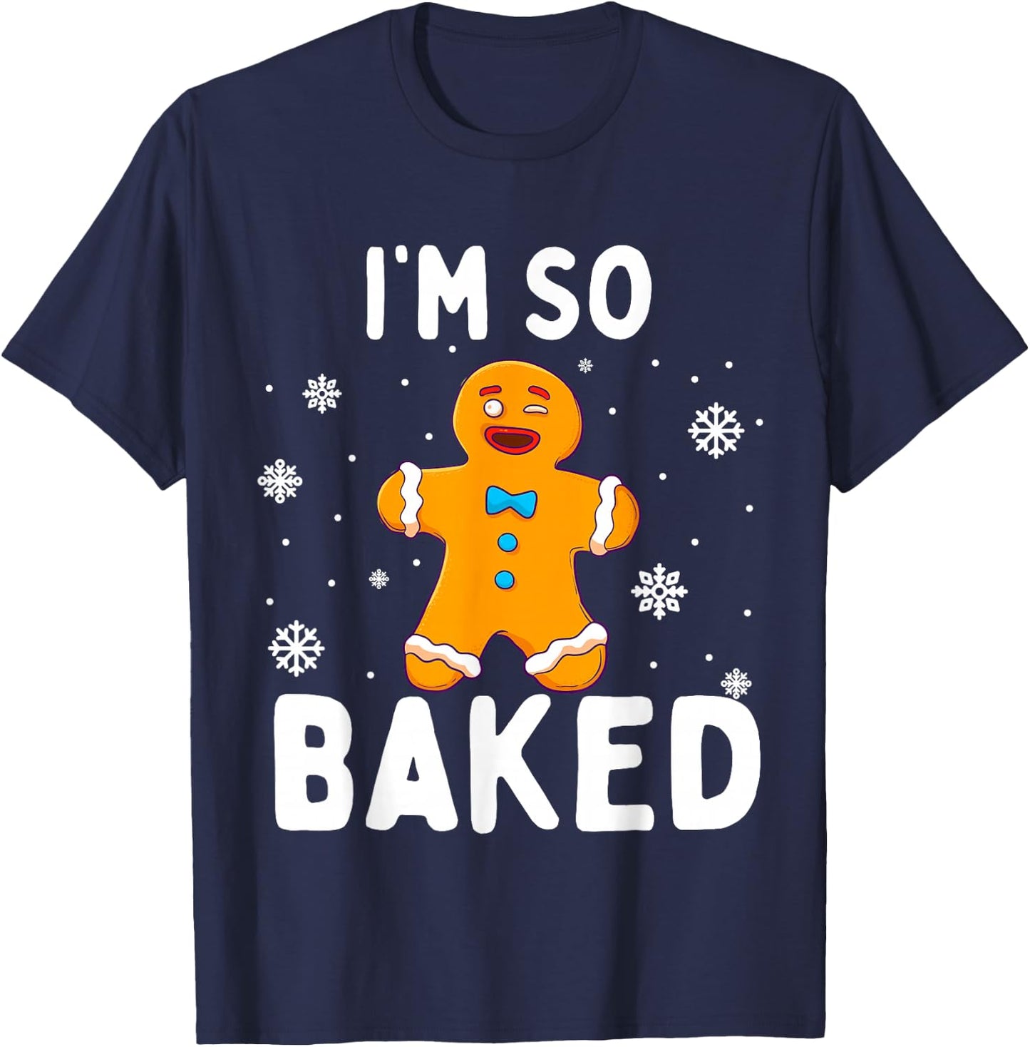 I'm So Baked Gingerbread Man Christmas Funny Cookie Baking T-Shirt - T-Shirt | Navy