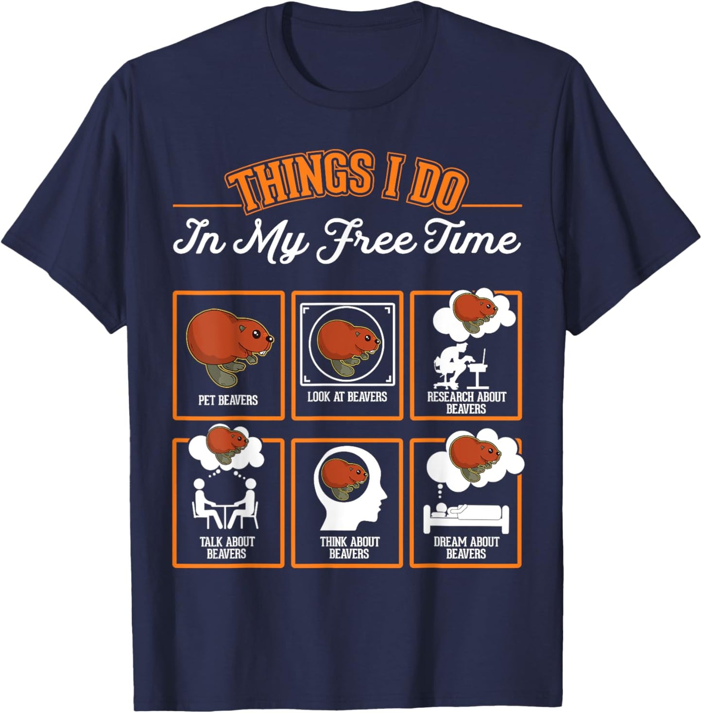Beaver Things I do in My Free time Beaver Dam Beaver T-Shirt - T-Shirt | Navy
