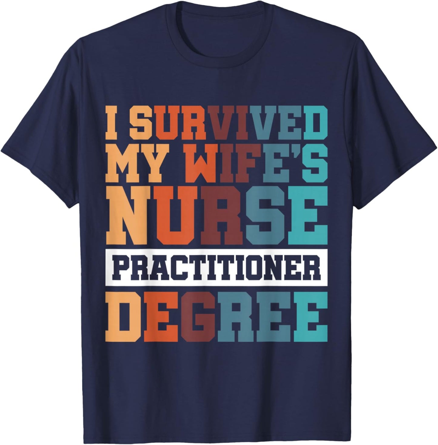 I Survived My Wife's Nurse Practitioner Degree T-Shirt - T-Shirt | Navy