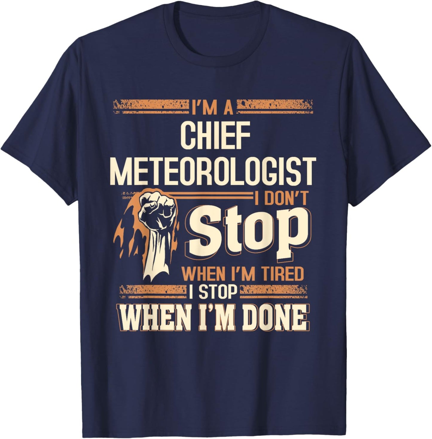 I'm A Chief Meteorologist I Don't Stop T-Shirt - T-Shirt | Navy