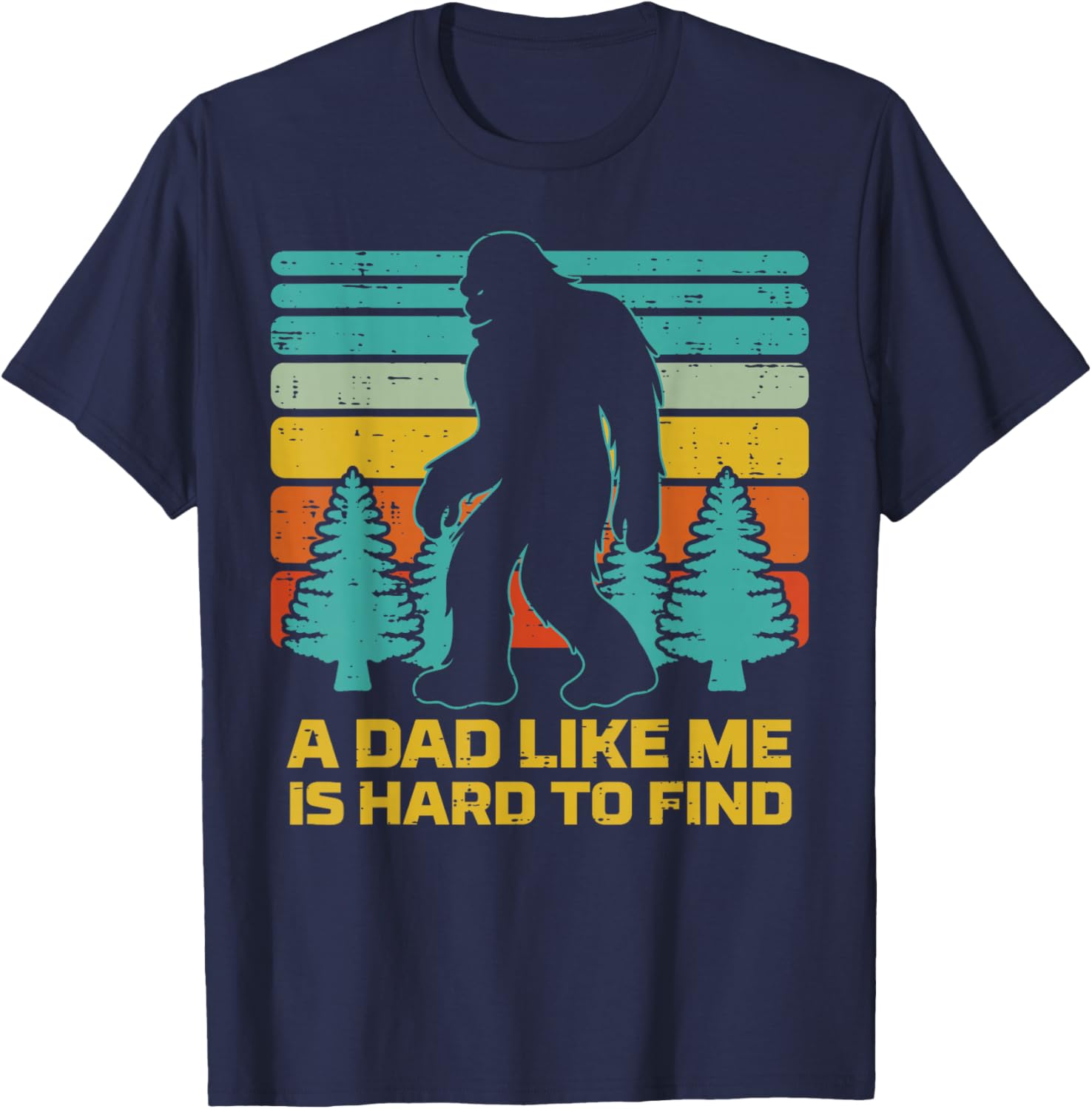Fathers Day Sasquatch Dad Like Me Hard Find Daddy Papa T-Shirt - T-Shirt | Navy