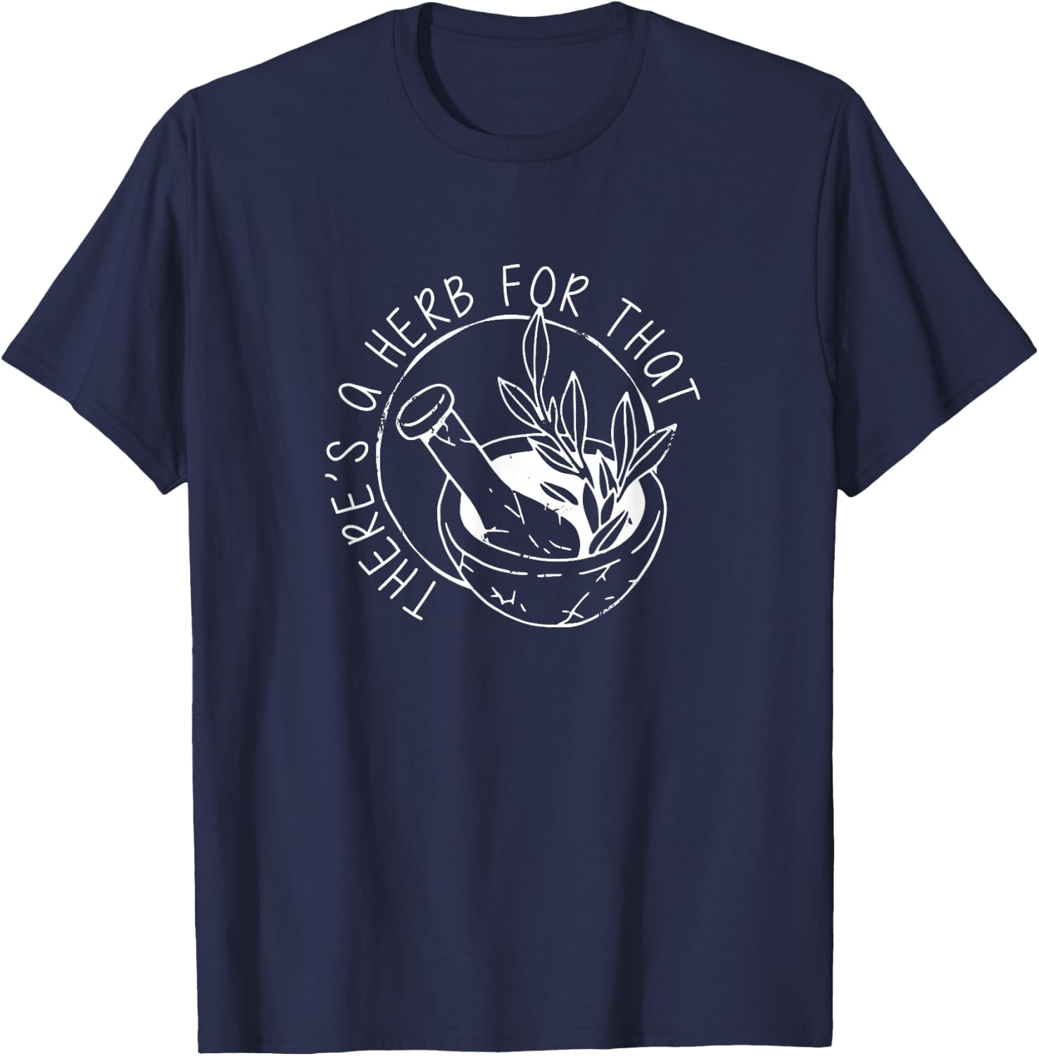Herbology Apparel - There's A Herb For That, Funny Homeopathic Herbal T-Shirt - T-Shirt | Navy