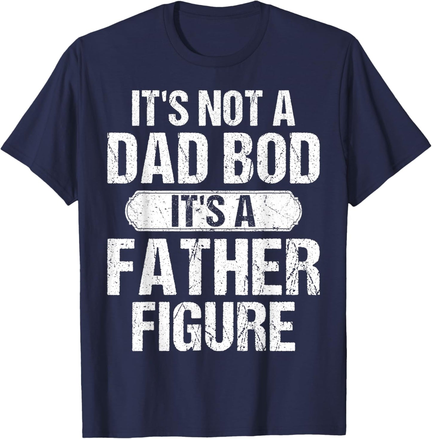 It's Not A Dad Bod It's A Father Figure Vintage Father's Day T-Shirt - T-Shirt | Navy
