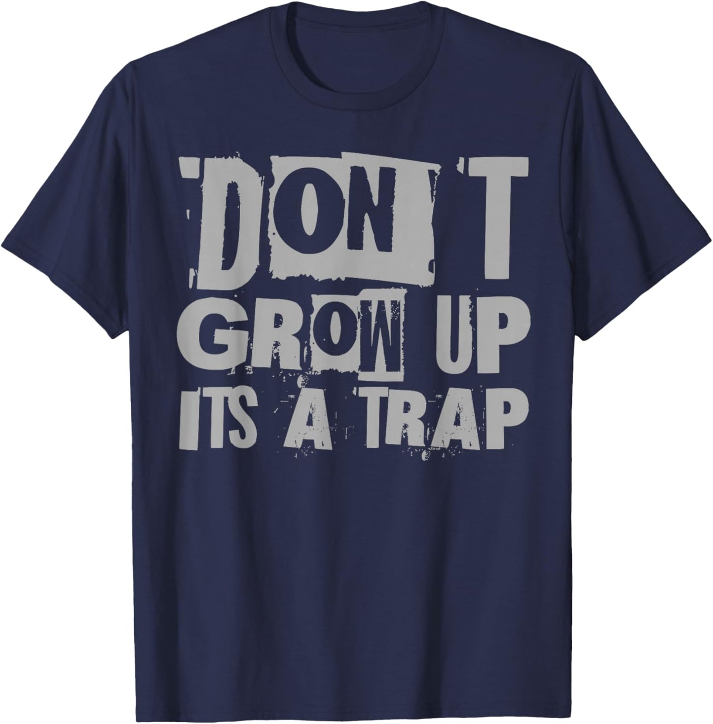 Funny Quote Inspiration Kids Adult Don't Grow Up It's A Trap T-Shirt - T-Shirt | Navy