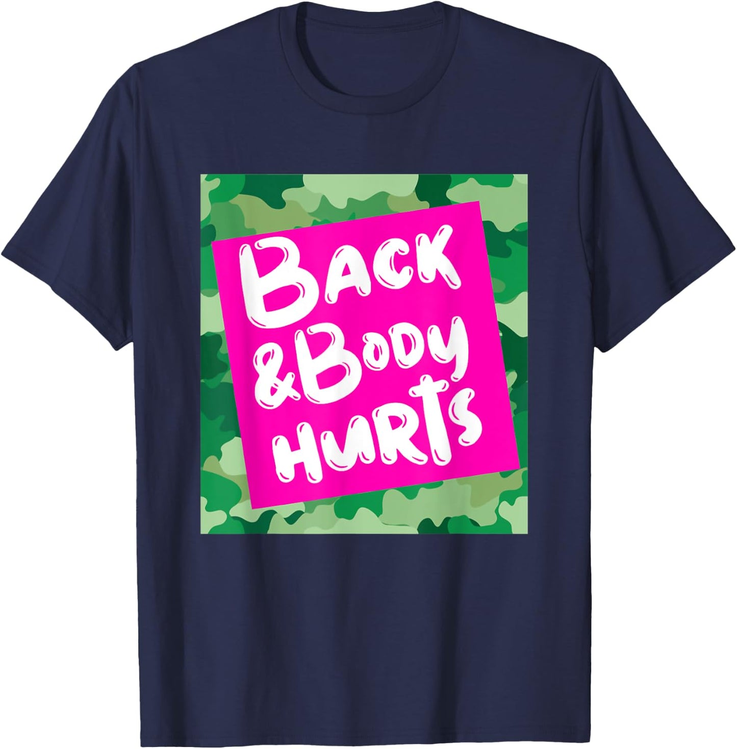 Back & Body Hurts Green Camouflage Funny Meme Parody Gym T-Shirt - T-Shirt | Navy