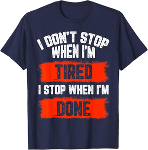 I dont stop when Im tired, I stop when I'm done, gym wear T-Shirt - T-Shirt | Navy