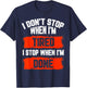 I dont stop when Im tired, I stop when I'm done, gym wear T-Shirt - T-Shirt | Navy