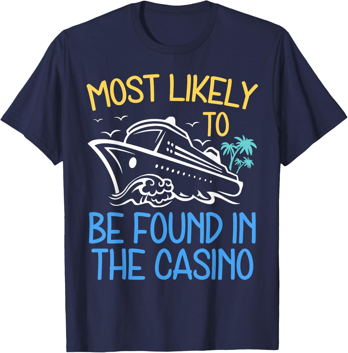 Most Likely To Be Found in The Casino Cruise Trip 2025 Party T-Shirt - T-Shirt | Navy