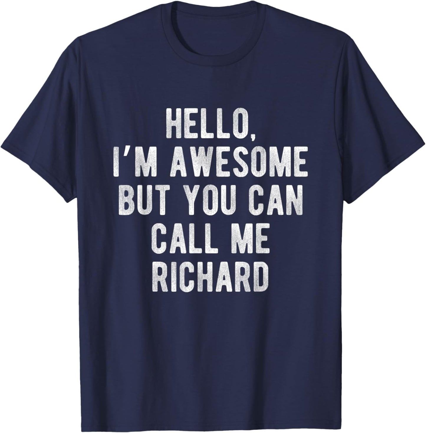 I'm Awesome But You Can Call Me Richard Funny Richard Name T-Shirt - T-Shirt | Navy