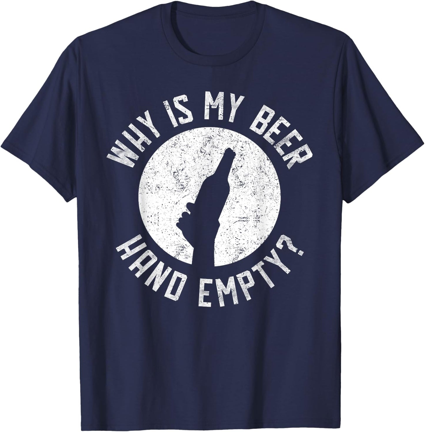 Why Is My Beer Hand Empty T-Shirt - T-Shirt | Navy