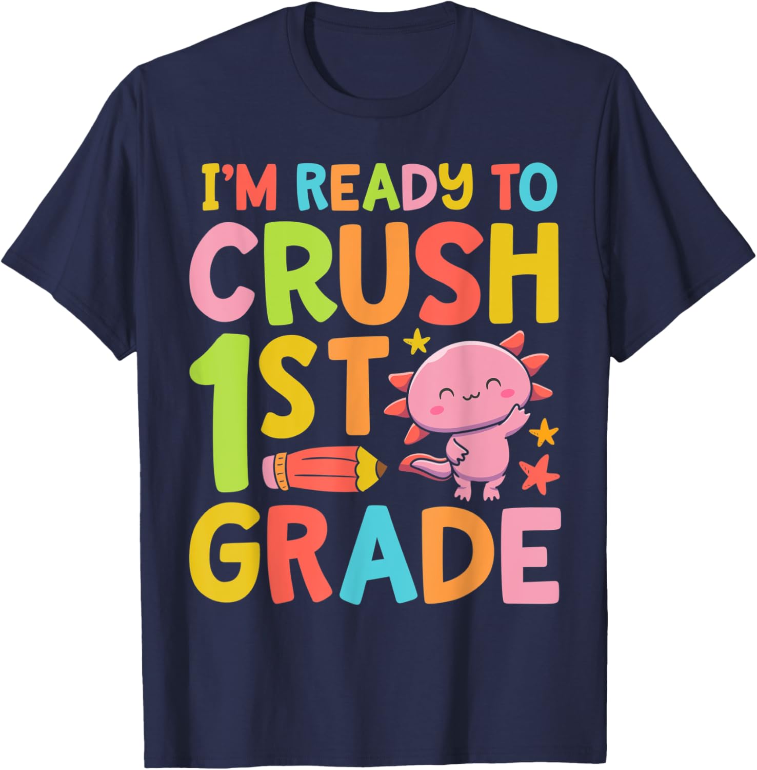 Axolotl I'm Ready To Crush 1st Grade First Day of School T-Shirt - T-Shirt | Navy